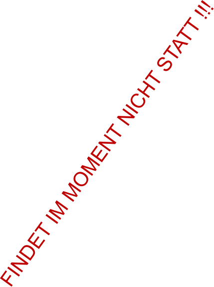 FINDET IM MOMENT NICHT STATT !!!